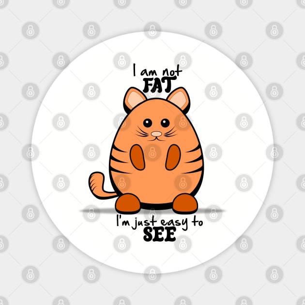 Chubby Cat - "I'm Not Fat, I'm Just Easy to See." Magnet by DesignByJeff